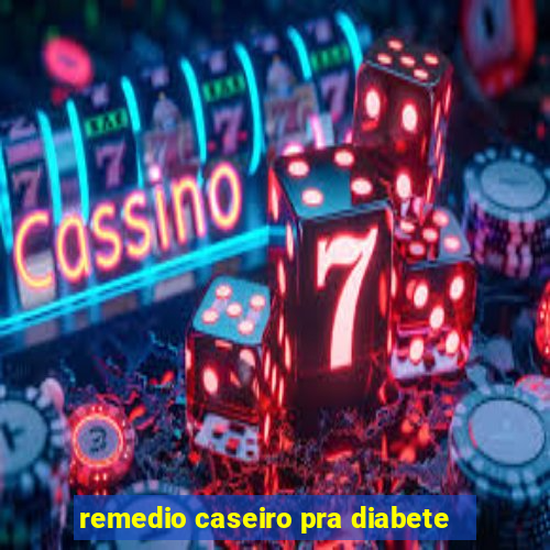 remedio caseiro pra diabete